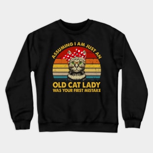 Assuming Im just an old cat lady was your fist mistake tshirt funny gift Crewneck Sweatshirt